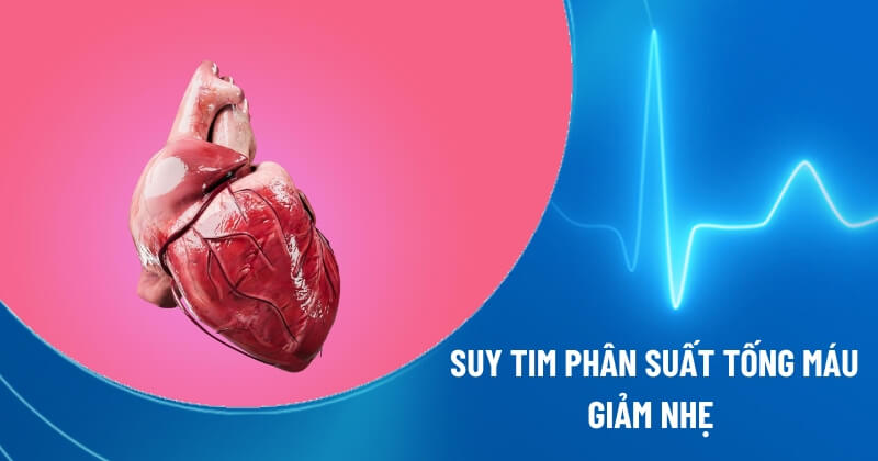 suy tim phân suất tống máu giảm nhẹ