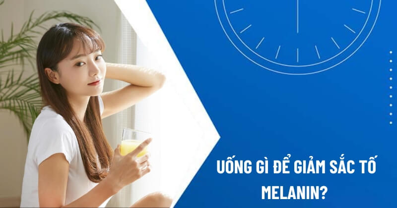 uống gì để giảm sắc tố melanin