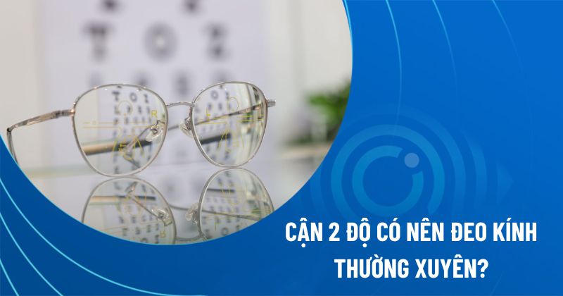 cận 2 độ có nên đeo kính thường xuyên