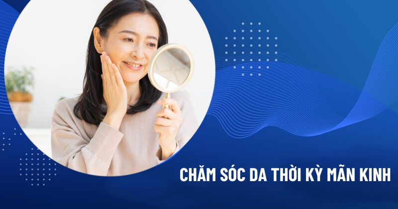 chăm sóc da thời kỳ mãn kinh