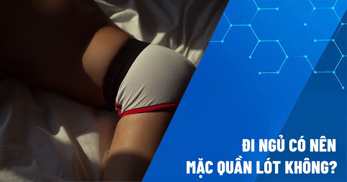 đi ngủ có nên mặc quần lót không