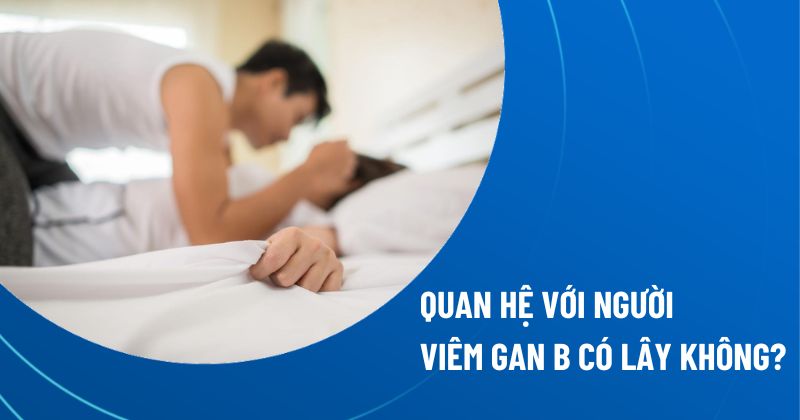 quan hệ với người viêm gan b có lây không