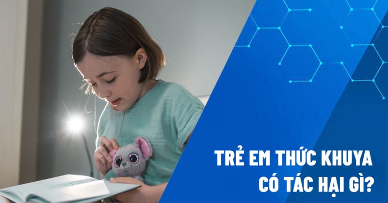 trẻ thức khuya có tác hại gì