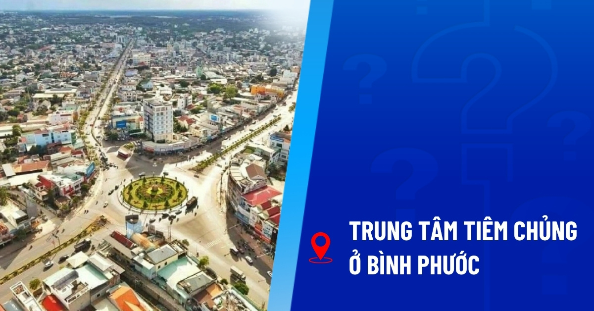 trung tâm tiêm chủng Bình Phước