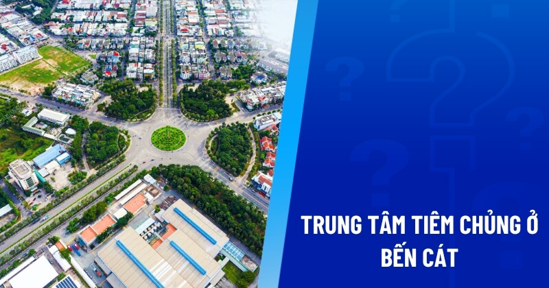 trung tâm tiêm chủng ở bến cát