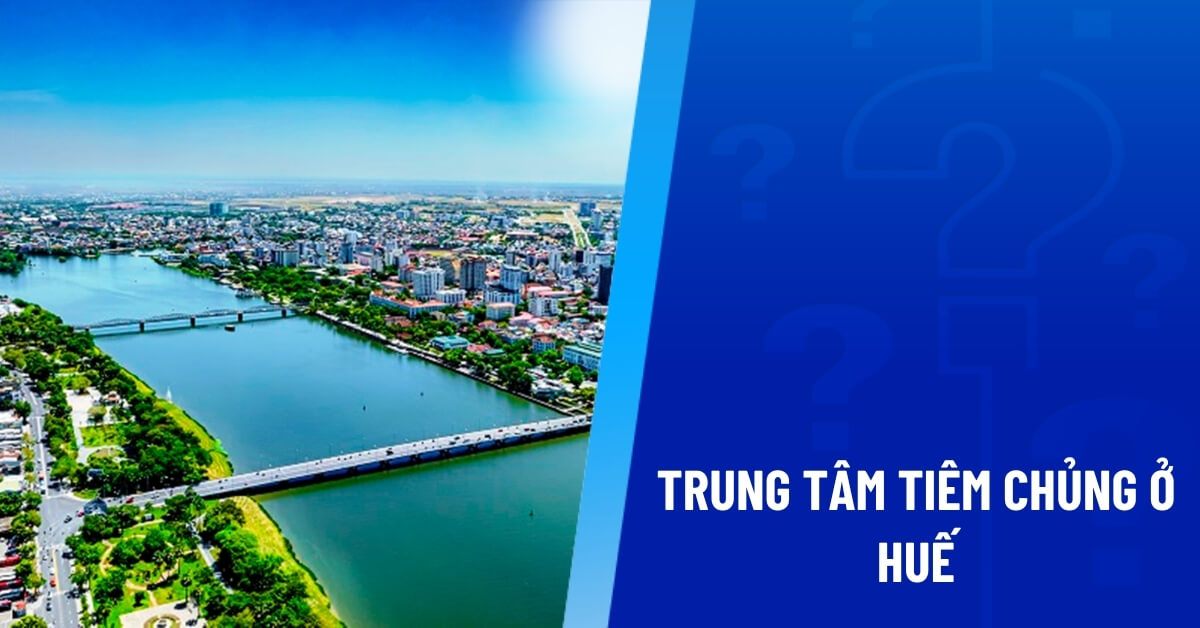 trung tâm tiêm chủng ở huế