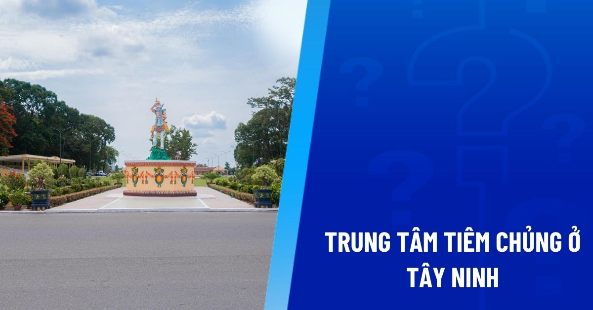 trung tâm tiêm chủng ở tây ninh