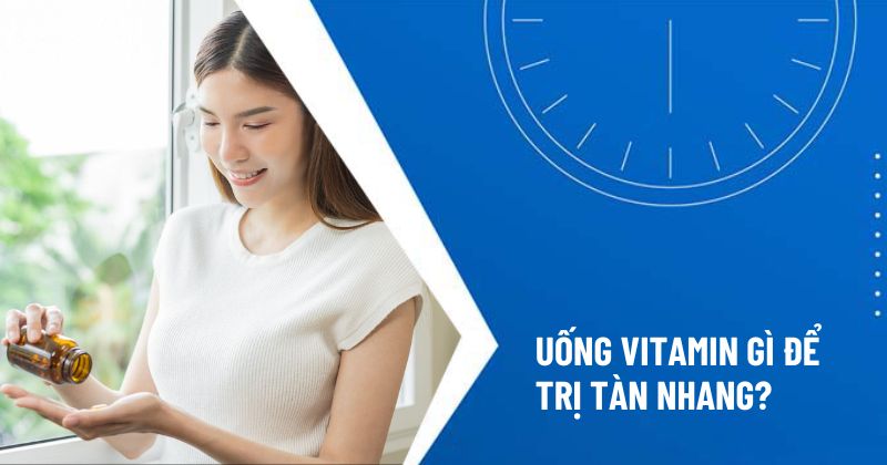 uống vitamin gì để trị tàn nhang
