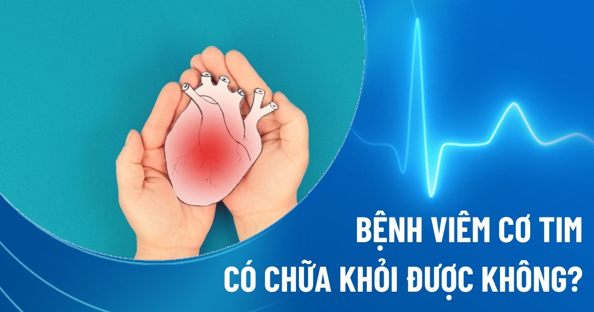 bệnh viêm cơ tim có chữa khỏi được không