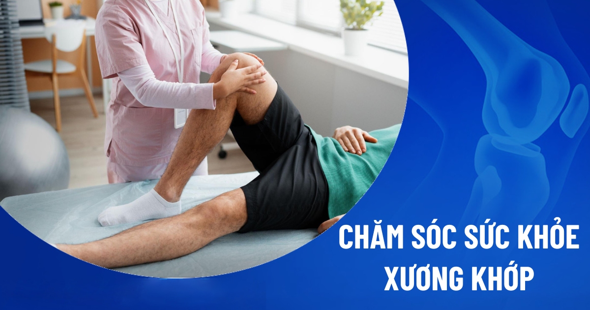 Chăm sóc sức khỏe xương khớp