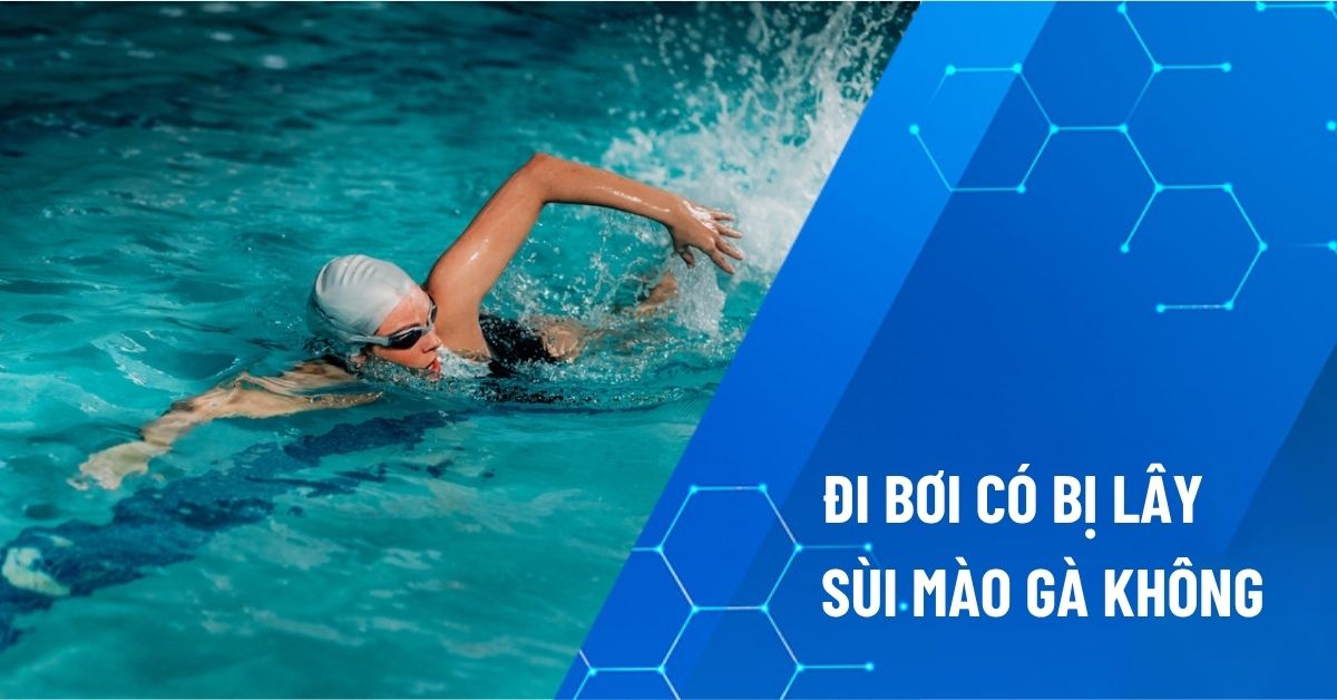 đi bơi có bị lây sùi mào gà không