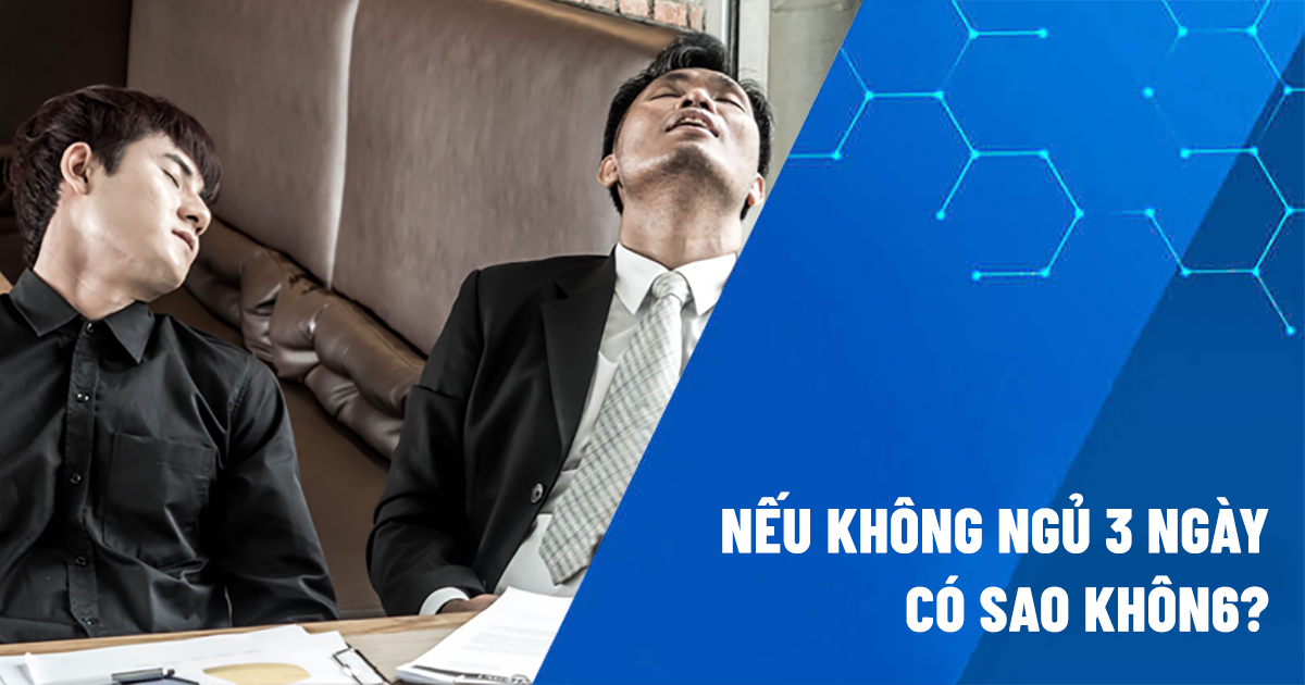 không ngủ 3 ngày có sao không