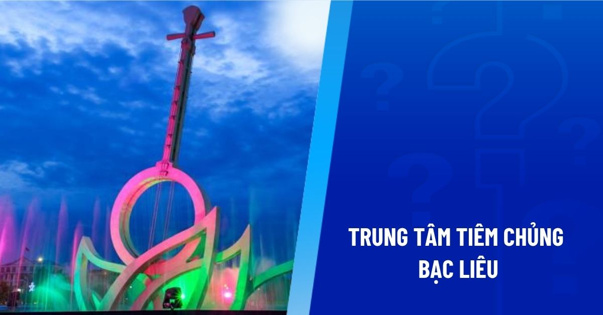 trung tâm tiêm chủng bạc liêu