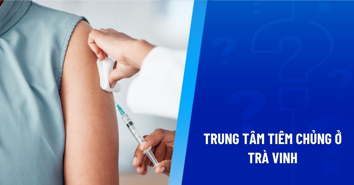 trung tâm tiêm chủng ở trà vinh