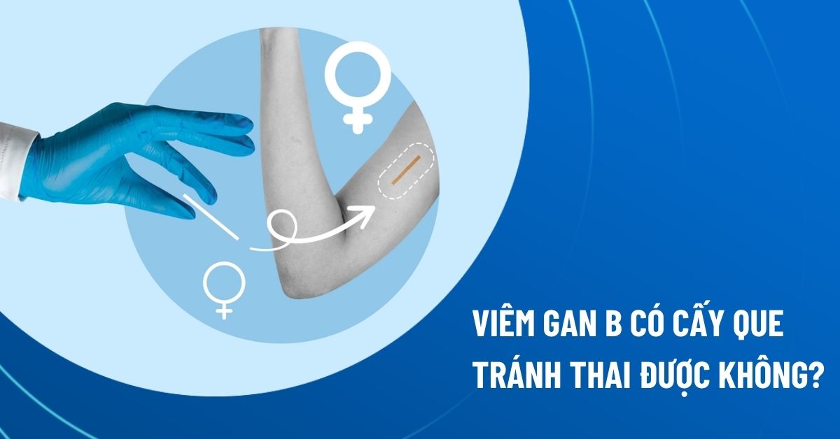 viêm gan b có cấy que tránh thai được không