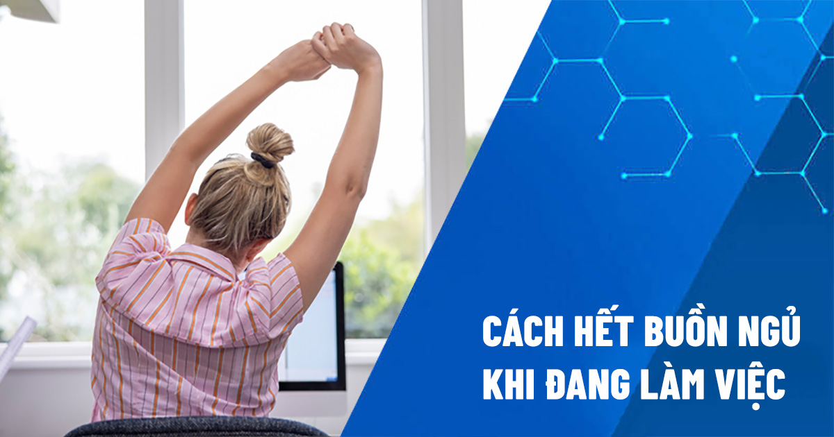 cách hết buồn ngủ khi đang làm việc