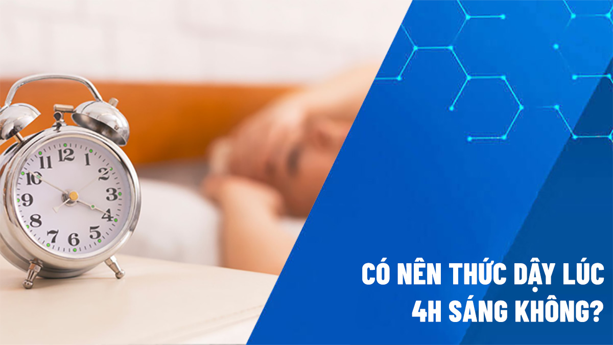 có nên thức dậy lúc 4h sáng không