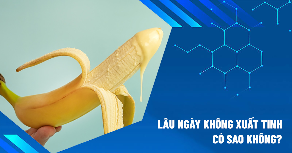 lâu ngày không xuất tinh có sao không