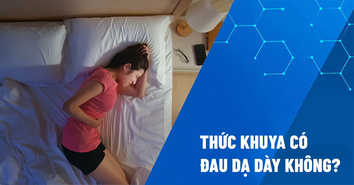 thức khuya có đau dạ dày không