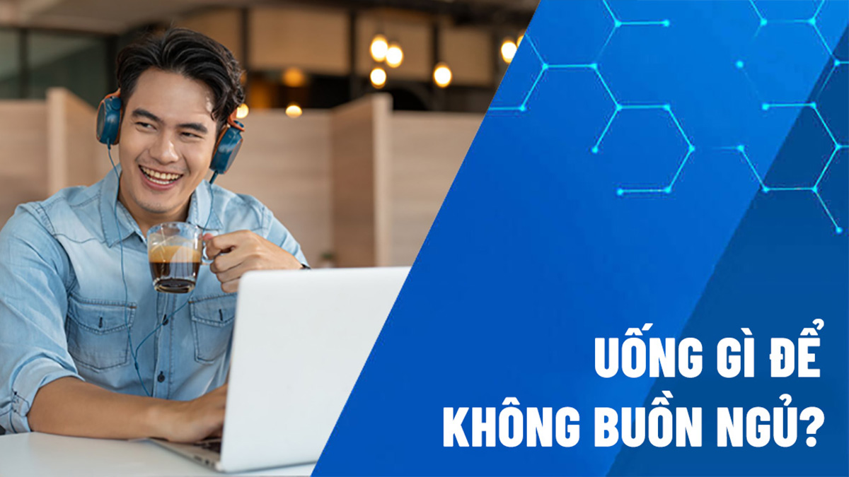 uống gì để không buồn ngủ