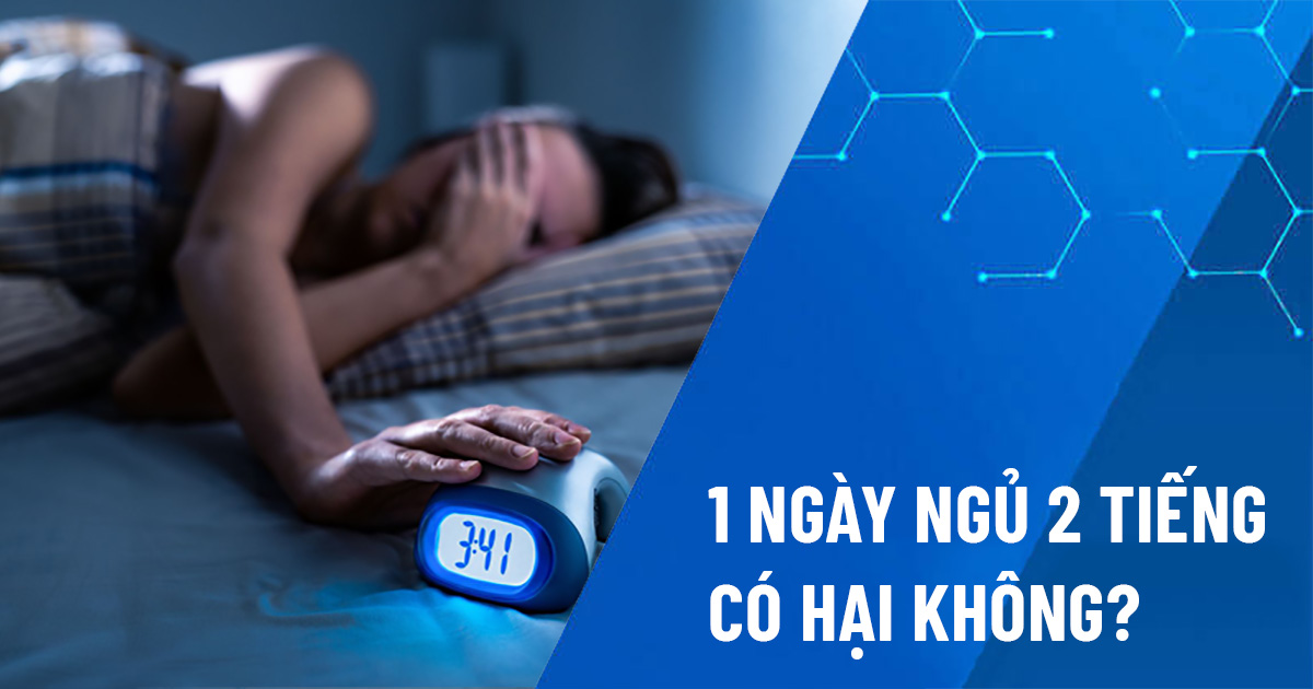 1 ngày ngủ 2 tiếng có hại không