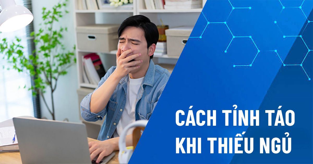 cách tỉnh táo khi thiếu ngủ