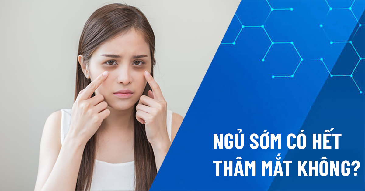 ngủ sớm có hết thâm mắt không