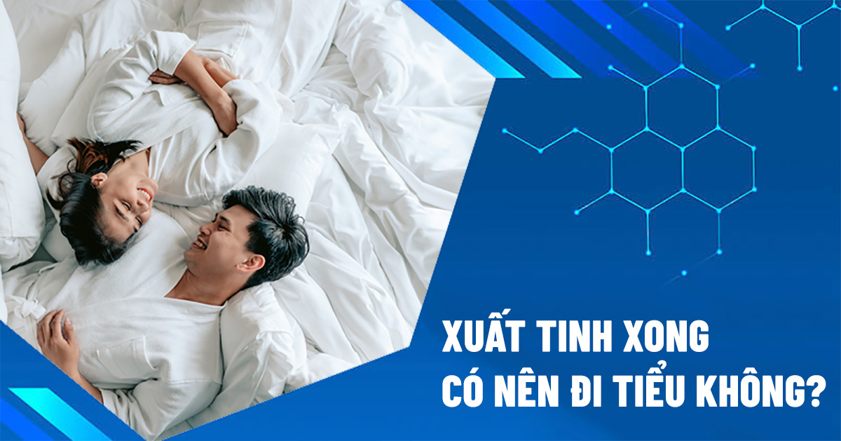 xuất tinh xong có nên đi tiểu không