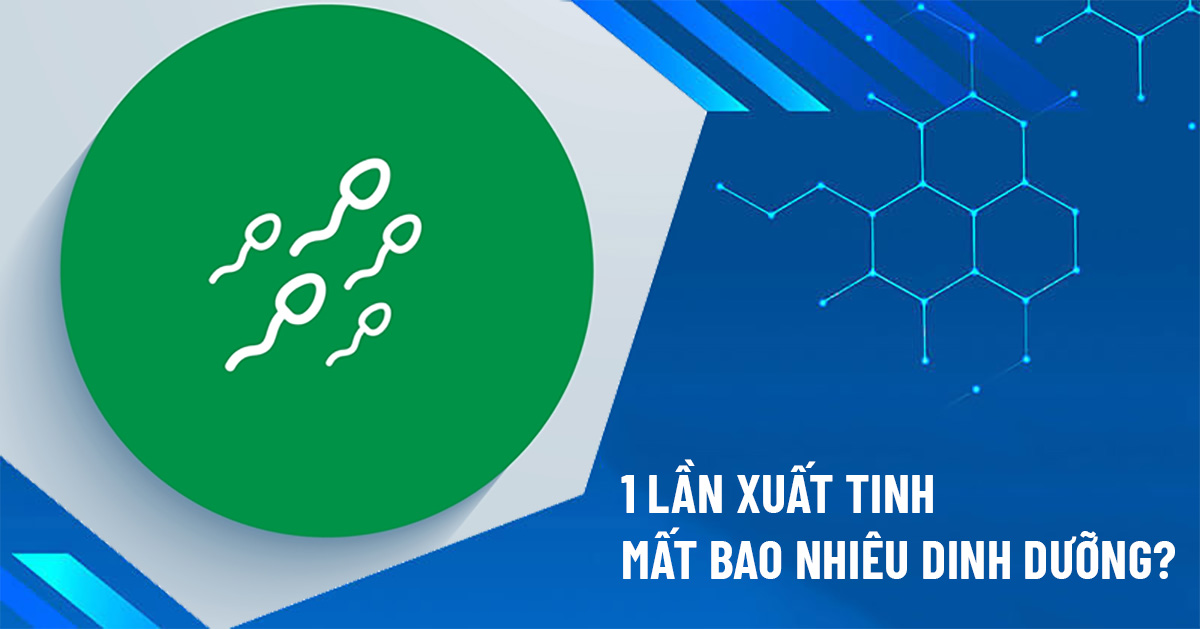 1 lần xuất tinh mất bao nhiêu dinh dưỡng