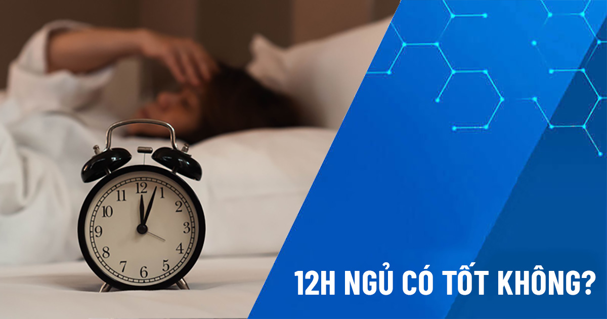 12h ngủ có tốt không