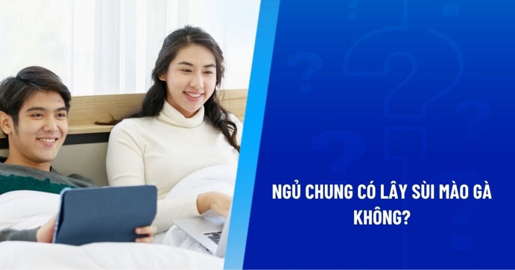 ngủ chung có lây sùi mào gà không