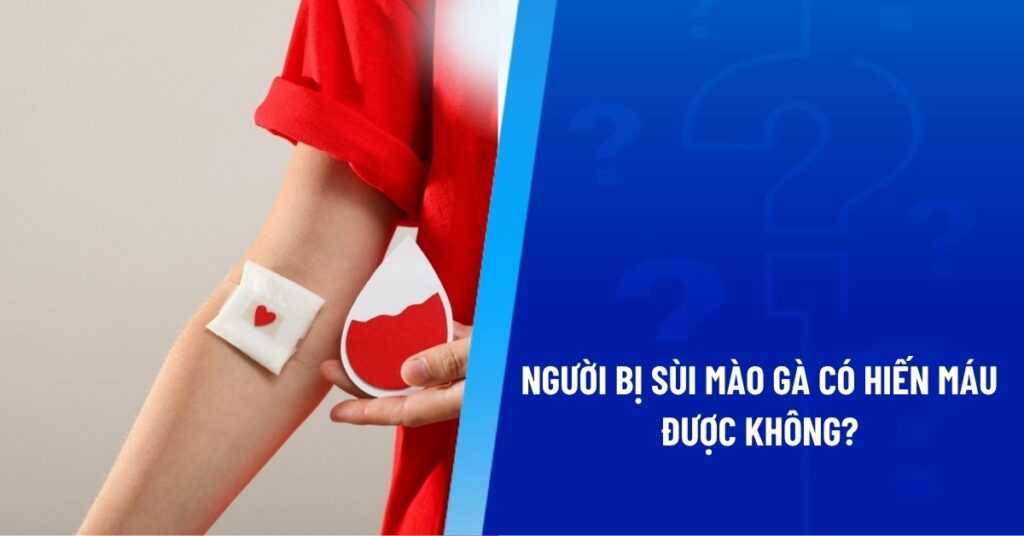 người bị sùi mào gà có hiến máu được không