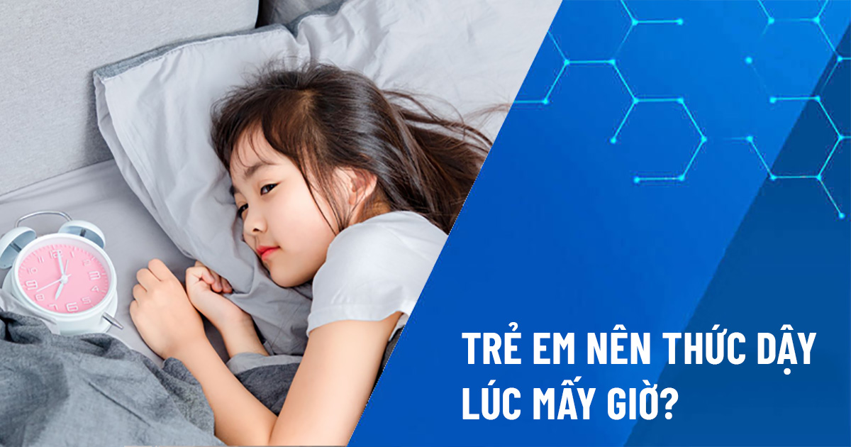 trẻ em nên thức dậy lúc mấy giờ