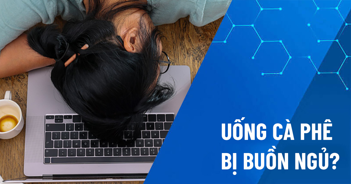 uống cà phê bị buồn ngủ
