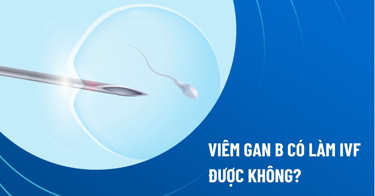 viêm gan b có làm ivf được không