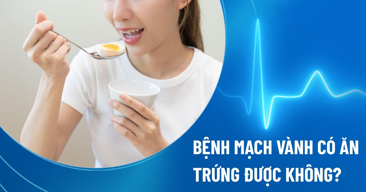 bệnh mạch vành có ăn trứng được không