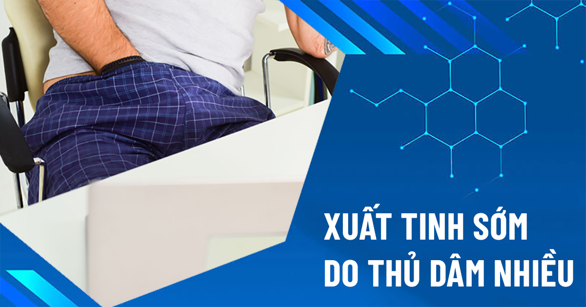 xuất tinh sớm do thủ dâm nhiều
